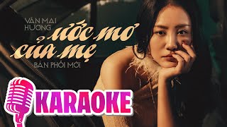 ƯỚC MƠ CỦA MẸ KARAOKE TONE NỮ  VĂN MAI HƯƠNG  Con hỏi ước mơ của mẹ thế nào [upl. by Lorrin]