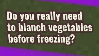 Do you really need to blanch vegetables before freezing [upl. by Emalee98]