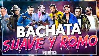 BACHATA SUAVE Y ROMO🥃💃🏼 DJ NIETO MIX [upl. by Ahcropal]