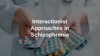 Interactionist Explanations and Treatments to Schizophrenia [upl. by Susannah]