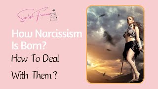 How Narcissism Is Born amp How To Deal With Them [upl. by Standing]