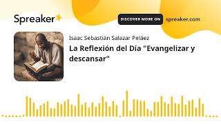 La Reflexión del Día quotEvangelizar y descansarquot hecho con Spreaker [upl. by Weiman]