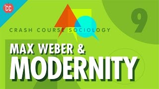 Max Weber amp Modernity Crash Course Sociology 9 [upl. by Refinnaej]