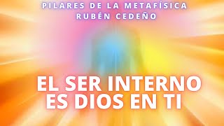 EL SER INTERIOR ES DIOS EN TI Pilares de la Metafísica [upl. by Joli]