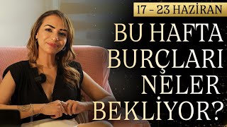 BU HAFTA BURÇLARI NELER BEKLİYOR  17  23 HAZİRAN HAFTASI [upl. by Reine911]