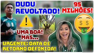 ⚠️ RETORNO DEFINIDO  UMA BOA MAS …  DUDU REVOLTADO  95 MILHÕES É MUITA COISA [upl. by Suolkcin]