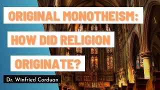 Original Monotheism How Did Religion Originate [upl. by Lizabeth433]