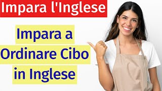 Come Ordinare Cibo in Inglese Lezione Completa per Imparare le Frasi Essenziali [upl. by Fritzsche]