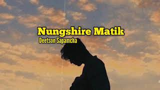 Nungshire Matik  Deetson Sapamcha Aesthetics LyricsNew Manipuri Song 2020 [upl. by Chellman808]