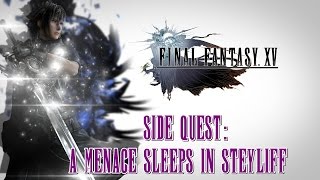 Final Fantasy XV ★ Side Quest A Menace Sleeps In Steyliff Walkthrough [upl. by Morice]