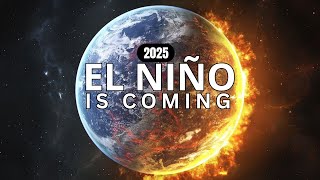 What El Niño Will Do to Earth in 2025 Devastating Impacts Explained [upl. by Alien]