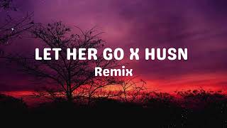 LET HER GO × HUSN  Remix  Lyrics  The Passenger and Anuv Jain [upl. by Nywloc]