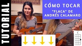 cómo tocar en ukelele FLACA de ANDRÉS CALAMARO tutorial COMPLETO acordes fácil [upl. by Jammin]