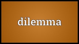 Dilemma Meaning [upl. by Warton]