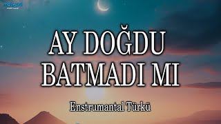 Ay Doğdu Batmadımı  Enstrumantal Türkü karaoke [upl. by Erdnassak460]