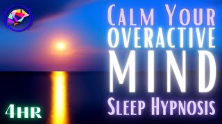 Calm an Overactive Mind  Sleep Hypnosis amp Affirmations 4hrs [upl. by Ulrica120]