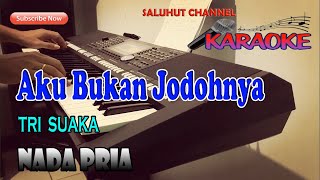 AKU BUKAN JODOHNYA ll KARAOKE ll TRI SUAKA ll NADA PRIA EDO [upl. by Malloy]