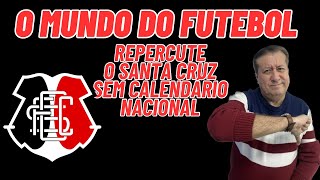 REPERCUTE NO MUNDO DO FUTEBOL O SANTA CRUZ SEM CALENDÁRIO NACIONAL EM 2024 O QUE FAZER EXEMPLOS [upl. by Kristy]