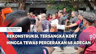 Rekonstruksi Tersangka KDRT Hingga Tewas Peragakan 48 Adegan [upl. by Gallager907]