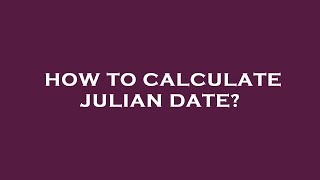 How to calculate julian date [upl. by Rhu]