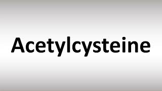 How to Pronounce Acetylcysteine [upl. by Eugenio]