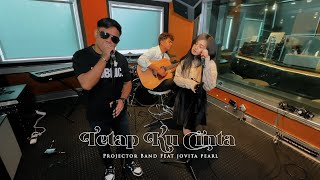 Projektor Band amp Jovita Pearl  Tetap Ku Cinta gegarkustik [upl. by Ainej765]