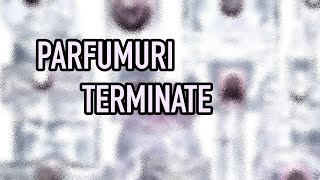 PARFUMURI TERMINATE  Empties 32  Pareri [upl. by Huxham]