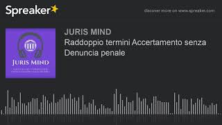 Raddoppio termini Accertamento senza Denuncia penale [upl. by Gerta]