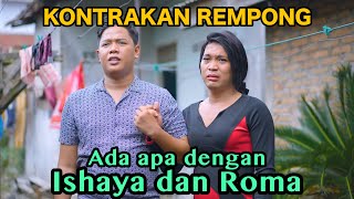 ADA APA ISHAYA DAN ROMA  KONTRAKAN REMPONG EPISODE 753 [upl. by Aitnecserc]