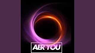 AER YOU [upl. by Nivrehs]