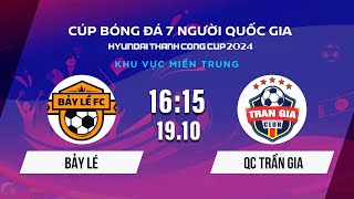 🔴Trực tiếp BẢY LÉ  QC TRẦN GIA  Cúp BĐ 7 người Quốc gia Hyundai Thanh Cong Cup 2024 VSCS4 [upl. by Tremain]