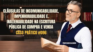 INCOMUNICABILIDADE IMPENHORABILIDADE e INALIENABILIDADE na escritura pública de COMPRA e VENDA 096 [upl. by Heger]