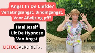 Angst In De Liefde  Verlatingsangst Bindingangst  Ontdek Hoe Je Jezelf Uit Die Hypnose Haalt [upl. by Oringas]