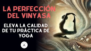 La perfección del Vinyasa Transforma tu práctica a través del movimiento consciente [upl. by Richardo497]