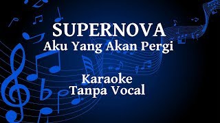 Supernova  Aku Yang Akan Pergi Karaoke [upl. by Griselda]