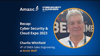 Recap Cyber Security amp Cloud Expo 2023 with Charlie Whitfield at Arctic Wolf [upl. by Austreng498]