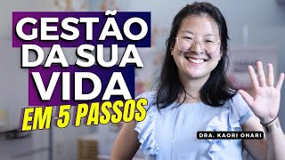 5 Passos SIMPLES para GERENCIAR SUA VIDA e ter RESULTADO  Aula completa com a Dra Kaori Onari [upl. by Coheman]