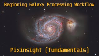 Basic Galaxy Processing Workflow in Pixinsight from Start to Finish [upl. by Tracey331]