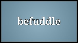 Befuddle Meaning [upl. by Damek]