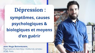 Dépression  symptômes causes et moyens den guérir avec Hugo Bottemanne psychiatre et chercheur [upl. by Niroc]