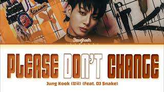 Jungkook 정국 Please Dont Change feat DJ Snake Lyrics [upl. by Amitak]