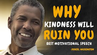 4 Ways HOW Kindness Will RUIN Your Life  DENZEL WASHINGTON MOTIVATION [upl. by Nowyt]