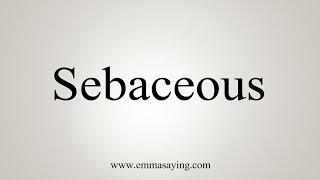 How To Say Sebaceous [upl. by Ellwood]