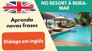 No resort à beira mar Diálogo simples conversa em inglês para iniciantes 1 [upl. by Adnolohs]