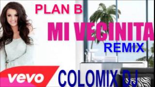 Mi Vecinita Plan B Remix Extend Reggaeton Colomix Dj El New Talento [upl. by Squire896]