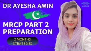 MRCP PART 2 PREPARATION 2 MONTHS STRATEGIES  Dr Ayesha Amin Pakistan  FCPS Medicine [upl. by Kir]