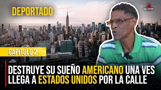 CAPITULO 2  DESTRUYE SU SUEÑO AMERICANO UNA VES LLEGA A ESTADOS UNIDOS POR LA CALLE [upl. by Spense]