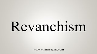 How To Say Revanchism [upl. by Notsob]