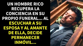 UN HOMBRE RICO RECUPERA LA CONCIENCIA EN SU PROPIO FUNERAL AL ESCUCHAR A SU ESPOSA Y AL AMANTE DE [upl. by Ayhay]