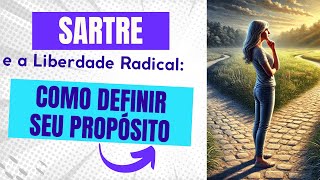 Sartre e a Liberdade Radical Como Definir Seu Propósito [upl. by Gavette]